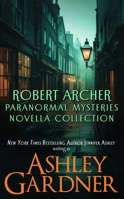 Robert Archer Paranormal Mysteries Novella Collection by Gardner, Ashley