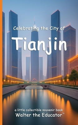 Celebrating the City of Tianjin by Walter the Educator