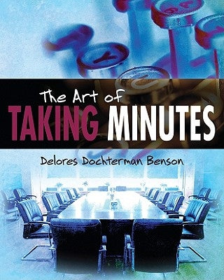 The Art of Taking Minutes by Benson, Delores Dochterman