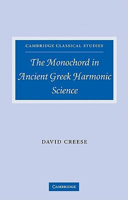 The Monochord in Ancient Greek Harmonic Science by Creese, David
