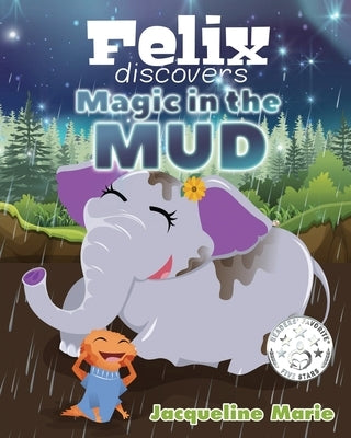 Felix Discovers Magic in the Mud by Marie, Jacqueline