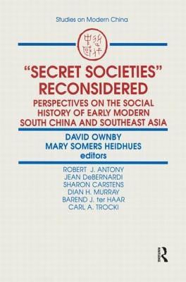 Secret Societies Reconsidered: Perspectives on the Social History of Early Modern South China and Southeast Asia: Perspectives on the Social History by Ownby, David