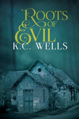 Roots of Evil: Volume 2 by Wells, K. C.