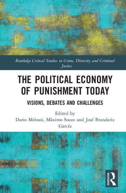 The Political Economy of Punishment Today: Visions, Debates and Challenges by Melossi, Dario