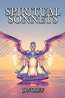 Spiritual Sonnets by Wolff, J.