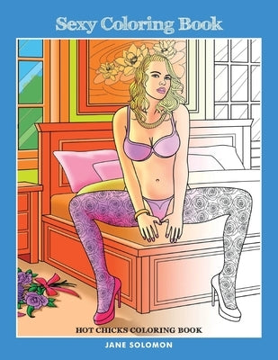 Sexy Coloring Book: Hot Chicks Coloring Book by Solomon, Jane