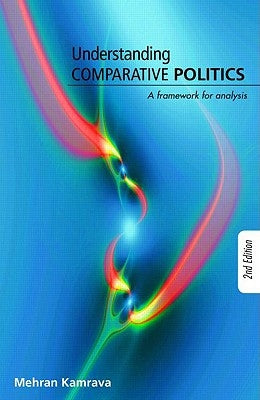 Understanding Comparative Politics: A Framework for Analysis by Kamrava, Mehran