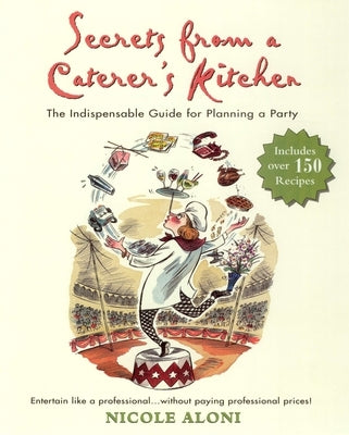Secrets from a Caterer's Kitchen: The Indispensable Guide for Planning a Party by Aloni, Nicole