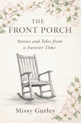 The Front Porch - Stories and Tales from a Sweeter Time by Gurley, Missy