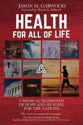 Health for All of Life: A Medical Manifesto of Hope and Healing for the Nations by Selbrede, Martin G.