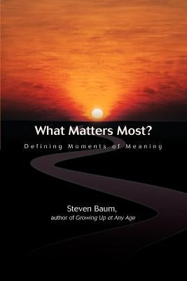 What Matters Most?: Defining Moments of Meaning by Baum, Steven K.