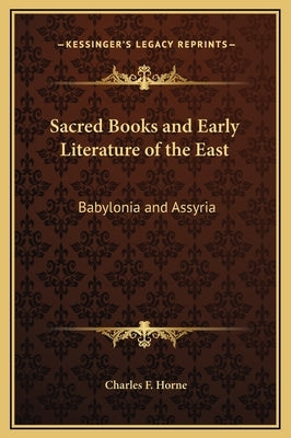 Sacred Books and Early Literature of the East: Babylonia and Assyria by Horne, Charles F.