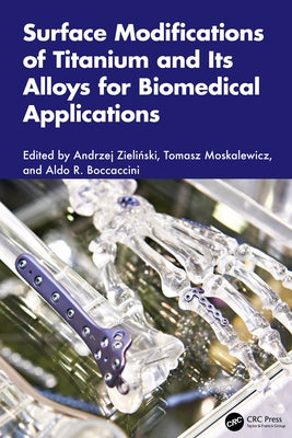 Surface Modifications of Titanium and Its Alloys for Biomedical Applications by Zieliński, Andrzej