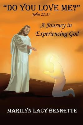 "Do You Love Me?": John 21:17 A Journey in Experiencing God by Bennette, Marilyn Lacy