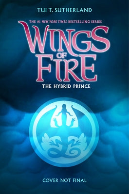 The Hybrid Prince (Wings of Fire, Book 16) by Sutherland, Tui T.