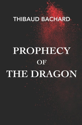 Prophecy of the Dragon by Bachard, Thibaud