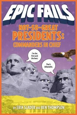Not-So-Great Presidents: Commanders in Chief by Thompson, Ben