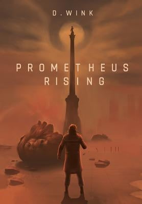 Prometheus Rising: a dystopian novel by Wink, D.