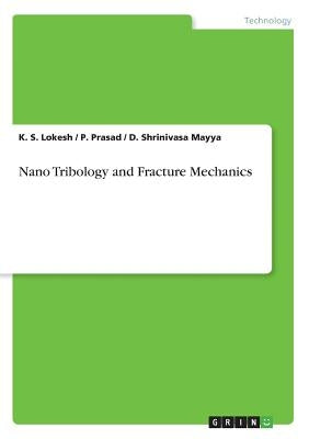 Nano Tribology and Fracture Mechanics by Lokesh, K. S.
