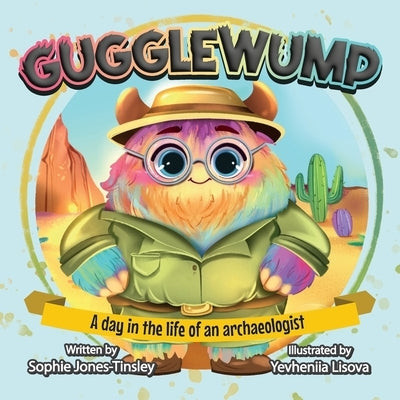 Gugglewump: A day in the life of an archaeologist by Jones-Tinsley, Sophie