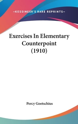 Exercises In Elementary Counterpoint (1910) by Goetschius, Percy