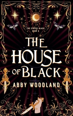 The House of Black: The Circus Black Book 2 by Woodland, Abby