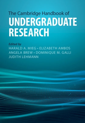 The Cambridge Handbook of Undergraduate Research by Mieg, Harald A.