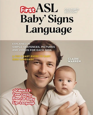 ASL Baby's First Signs Language explained in Simple Sentences, Pictures and Videos for each Sign: + 1-Year Lesson Plan for Baby Sign Language by Claire