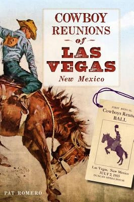 Cowboy Reunions of Las Vegas, New Mexico by Romero, Edwina Pat