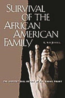 Survival of the African American Family: The Institutional Impact of U.S. Social Policy by Jewell, Karen