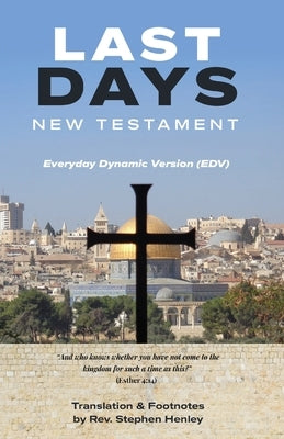 Last Days New Testament: Everyday Dynamic Version (EDV) by Henley, Steve
