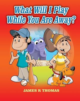 What Will I Play While You Are Away? by Thomas, James R.
