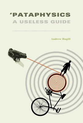 'Pataphysics: A Useless Guide by Hugill, Andrew