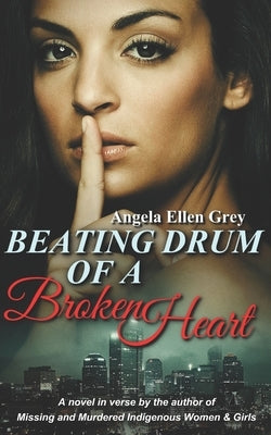 Beating Drum of a Broken Heart: A Novel in Verse by Grey, Angela Ellen Ellen