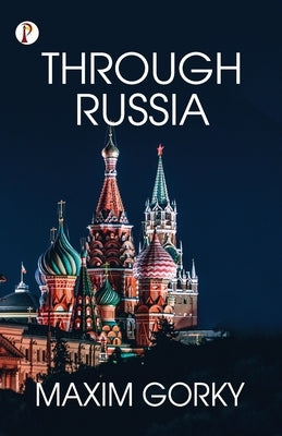 Through Russia by Gorky, Maxim