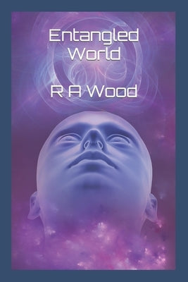 Entangled World by Wood, R. A.