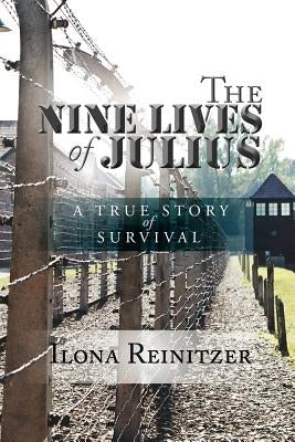 The Nine Lives of Julius: A True Story of Survival by Reinitzer, Ilona