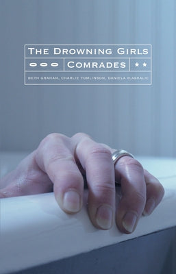 The Drowning Girls and Comrades by Graham, Beth