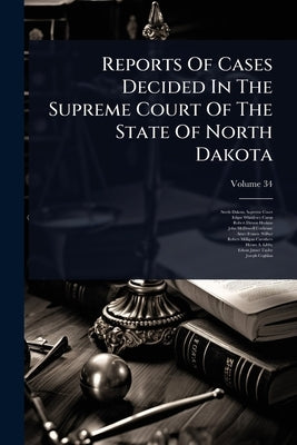 Reports Of Cases Decided In The Supreme Court Of The State Of North Dakota by North Dakota Supreme Court