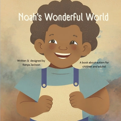 Noah's Wonderful World: A book about autism for adults and children! by Jackson, Kenya