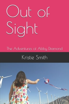 Out of Sight: The Adventures of Abby Diamond by Smith, Kristie