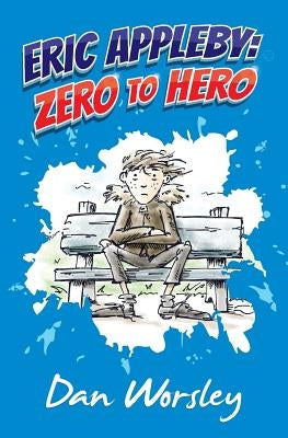 Eric Appleby: Zero to Hero by Worsley, Dan