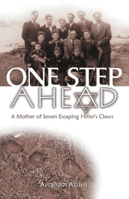 One Step Ahead: A Mother of Seven Escaping Hitler's Claws by Azrieli, Avraham