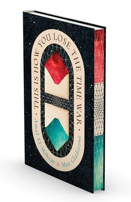 This Is How You Lose the Time War (Deluxe Edition) by El-Mohtar, Amal