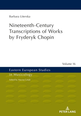 Nineteenth-Century Transcriptions of Works by Fryderyk Chopin by Goląb, Maciej