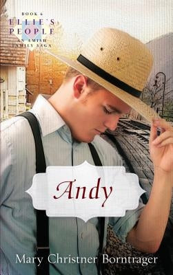 Andy: Ellie's People, Book 6 by Christner Borntrager, Mary