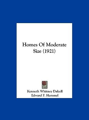 Homes Of Moderate Size (1921) by Dalzell, Kenneth Whitney