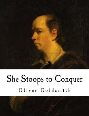 She Stoops to Conquer: The Mistakes of a Night by Goldsmith, Oliver