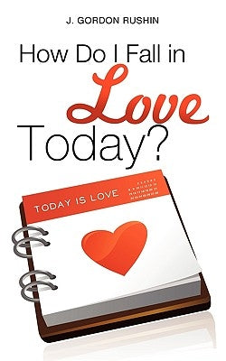 How Do I Fall in Love Today? by Rushin, J. Gordon