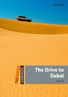 Dominoes, New Edition: Level 2: 700-Word Vocabulary the Drive to Dubai by Till, Julie